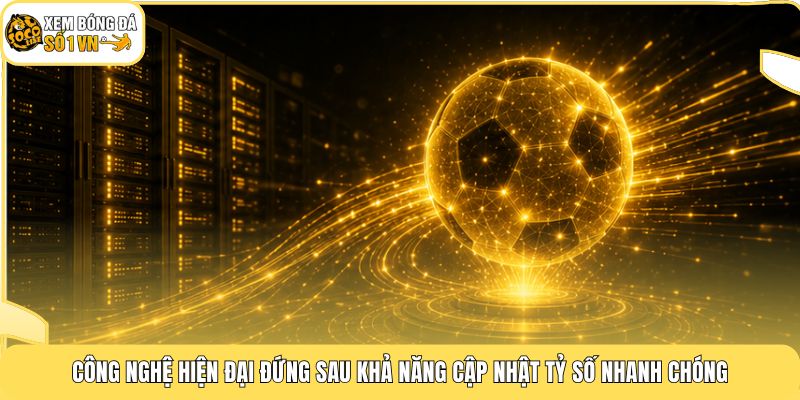 Bóng Đá Số | Cổng Thông Tin Cập Nhật Siêu Tốc Suốt 24/7 4 Công nghệ hiện đại đứng sau khả năng cập nhật tỷ số nhanh chóng